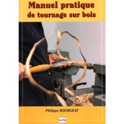 Manuel pratique du tournage sur bois - Philippe Bourgeat